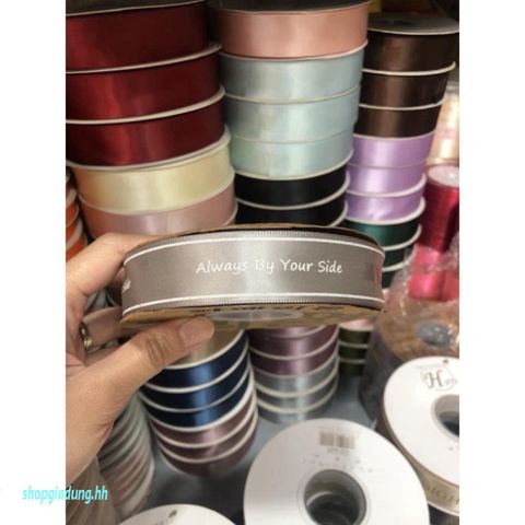 Ruy Băng Lụa 45 Mét Bản 2.5cm In Chữ ❤️ Always By Your Side ❤️ - Quà Tặng Độc Đáo Cho Dịp Đặc Biệt