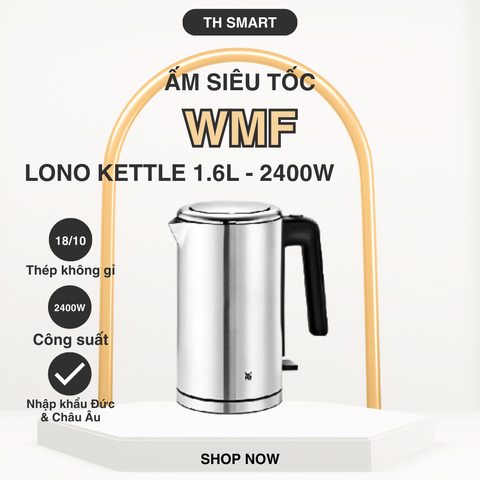 Ấm Siêu Tốc WMF Lono Kettle 1,6L Thân Thép Công Suất 2400W