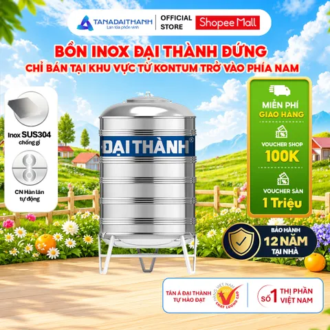 [GIAO MIỀN NAM] Bồn nước inox Đại Thành Đứng 500D 1000D 1500D 2000D, Sus 304 - Chính hãng, Bảo hành 12 năm