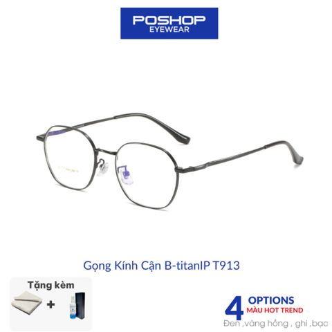 Kính Titan nguyên chất thiết kế đệm mũi liền gọng T913 - Tròng chống ánh sáng xanh dễ chịu khi đeo POSHOP