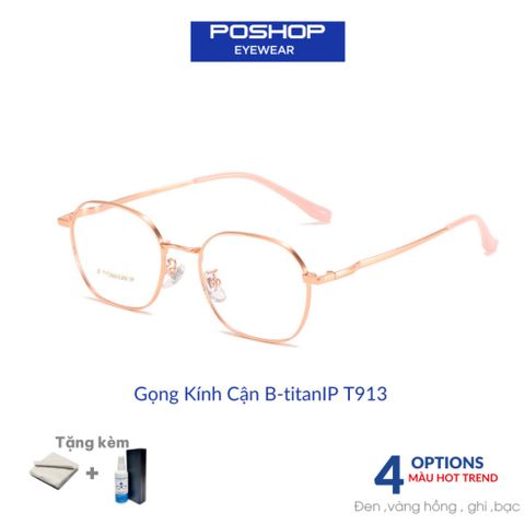 Kính Titan nguyên chất thiết kế đệm mũi liền gọng T913 - Tròng chống ánh sáng xanh dễ chịu khi đeo POSHOP