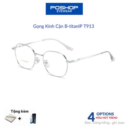 Kính Titan nguyên chất thiết kế đệm mũi liền gọng T913 - Tròng chống ánh sáng xanh dễ chịu khi đeo POSHOP