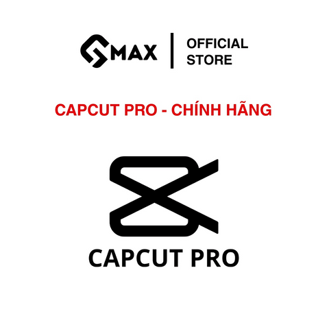CAPCUT PRO CAO CẤP - DÙNG RIÊNG ỔN ĐỊNH CHÍNH HÃNG