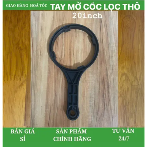 Tay mở cốc lọc thô 20inch 805267