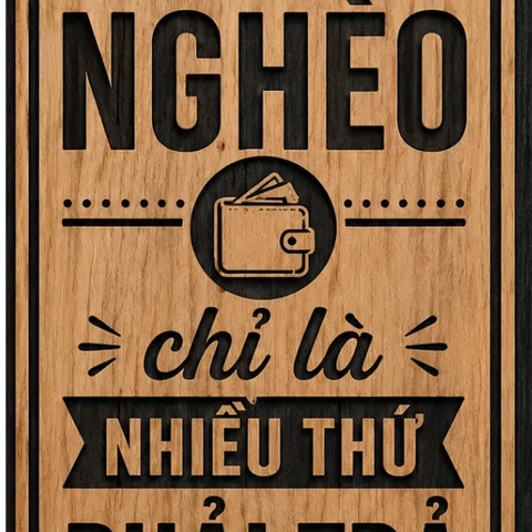 [KHÔNG NGHÈO – CHỈ LÀ NHIỀU THỨ PHẢI TRẢ] 💸😂  tranh gỗ