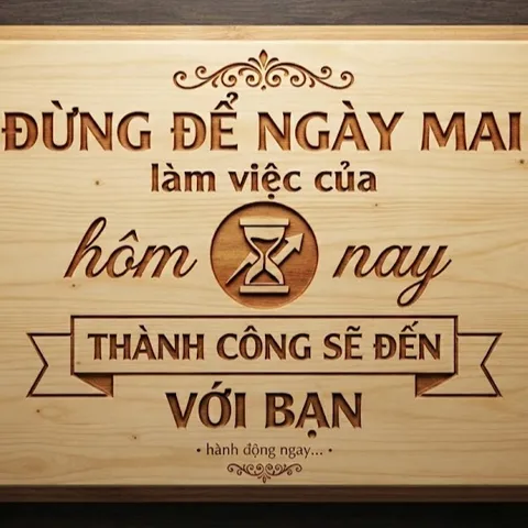 [ĐỪNG ĐỂ NGÀY MAI LÀM VIỆC CỦA HÔM NAY – 