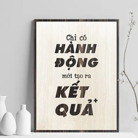 Tranh gỗ 3D cắt lớp – Chỉ có hành động mới tạo ra kết quả “Chỉ có hành động mới tạo ra kết quả” – một thông điệp đơn giả