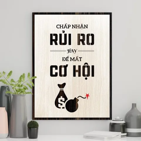 Tranh gỗ 3D cắt lớp – chấp nhận rủi ro hay để mất cơ hội “Chấp nhận rủi ro hay để mất cơ hội” là lời nhắc tỉnh táo dành