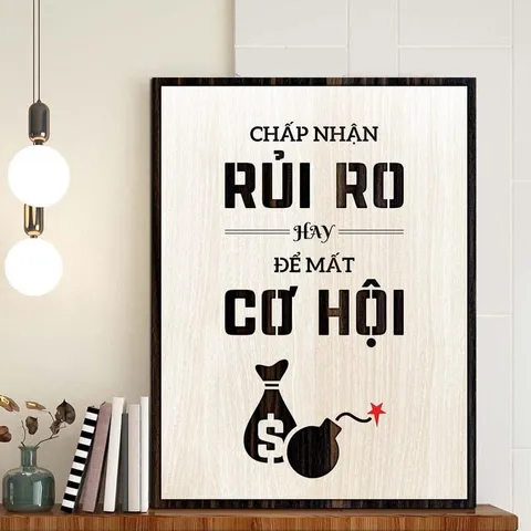 Tranh gỗ 3D cắt lớp – chấp nhận rủi ro hay để mất cơ hội “Chấp nhận rủi ro hay để mất cơ hội” là lời nhắc tỉnh táo dành