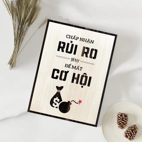 Tranh gỗ 3D cắt lớp – chấp nhận rủi ro hay để mất cơ hội “Chấp nhận rủi ro hay để mất cơ hội” là lời nhắc tỉnh táo dành
