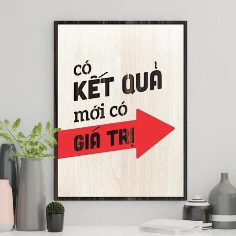 Tranh gỗ 3D cắt lớp – Có kết quả mới có giá trị “Có kết quả mới có giá trị” là lời nhắc mạnh mẽ dành cho những người làm