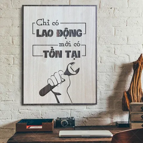 Tranh gỗ 3D cắt lớp – Chỉ có lao động mới có tồn tại “Chỉ có lao động mới có tồn tại” là thông điệp mạnh mẽ và thực tế,