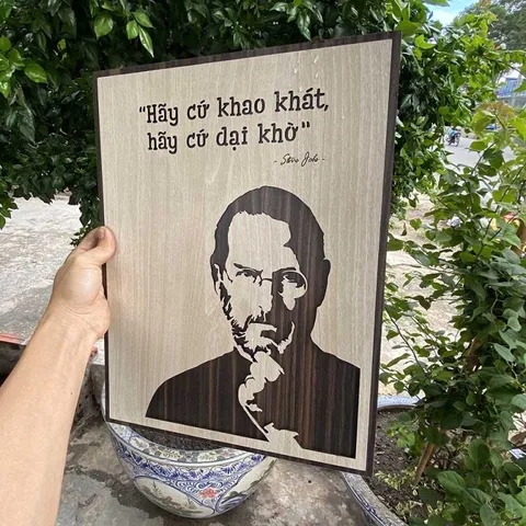 Tranh gỗ 3D cắt lớp – Hãy cứ khao khát, hãy cứ dại khờ,câu nói kinh điển của Steve Jobs – không chỉ là lời động viên, mà