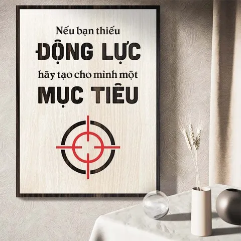 Tranh gỗ 3D cắt lớp – Nếu bạn thiếu động lực, hãy tạo cho mình một mục tiêu, là lời khơi gợi mạnh mẽ dành cho bất kỳ ai