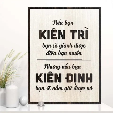 Tranh gỗ 3D cắt lớp – nếu bạn kiên trì bạn sẽ giành được điều bạn muốn nhưng nếu bạn kiên định bạn sẽ giữ được nó