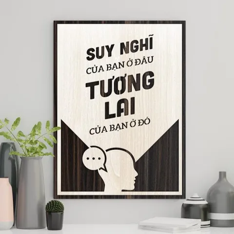 Tranh gỗ 3D cắt lớp – Suy nghĩ của bạn ở đâu – tương lai của bạn ở đó  “Suy nghĩ của bạn ở đâu – tương lai của bạn ở đó”