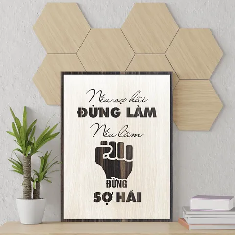 Tranh gỗ 3D cắt lớp – Nếu sợ hãi – đừng làm; nếu làm – đừng sợ hãi,là lời khẳng định mạnh mẽ về sự dứt khoát và can đảm