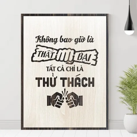 Tranh gỗ 3D cắt lớp – Không bao giờ là thất bại, tất cả chỉ là thử thách,câu nói kinh điển truyền cảm hứng mạnh mẽ cho
