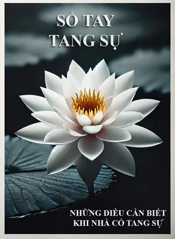SỔ TAY TANG SỰ - NHỮNG ĐIỀU CẦN BIẾT KHI NHÀ CÓ TANG SỰ