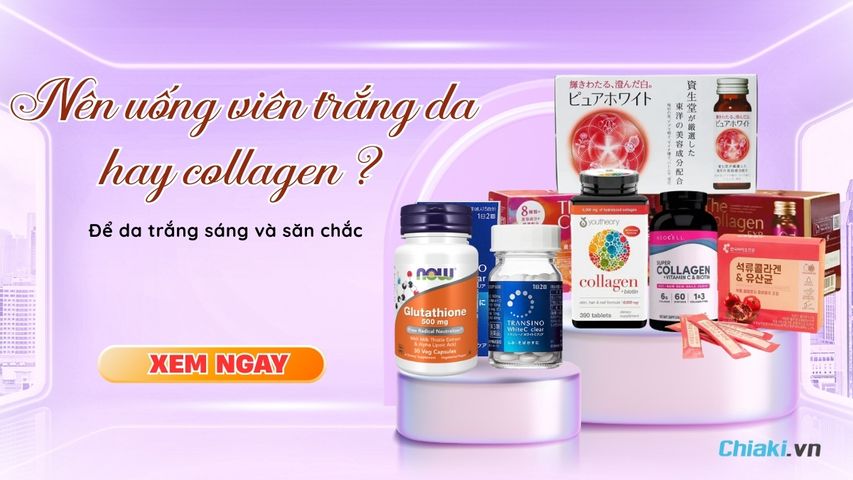 Nên uống viên trắng da hay collagen để da săn chắc, trắng sáng?