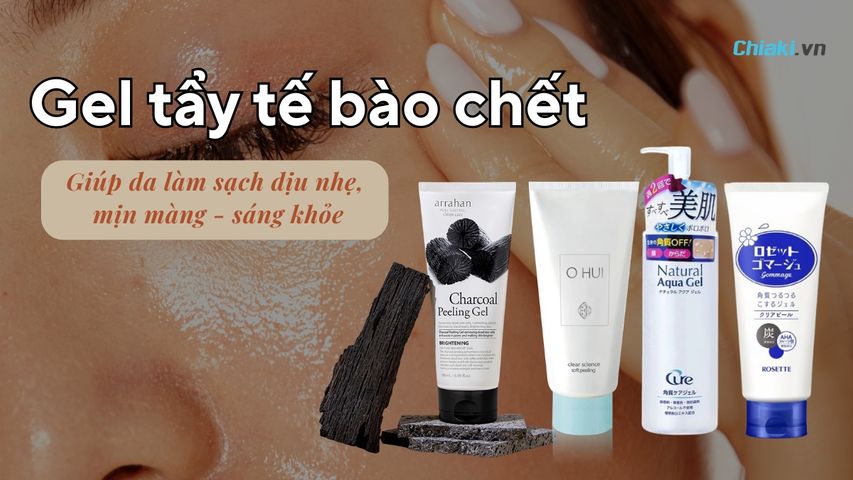 Top 5+ Gel tẩy tế bào chết dịu nhẹ, da mịn sáng khỏe