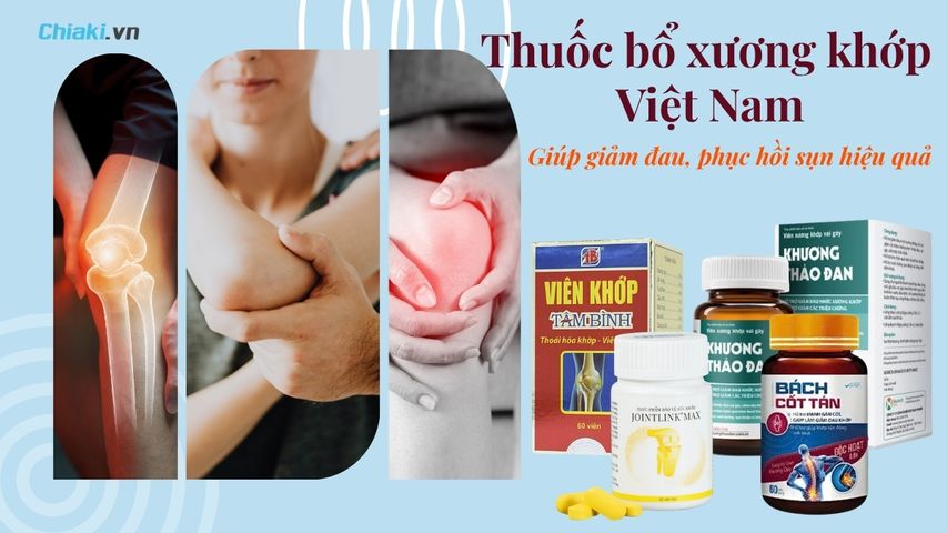 Top 5+ Thuốc bổ xương khớp Việt Nam giúp giảm đau, phục hồi sụn hiệu quả