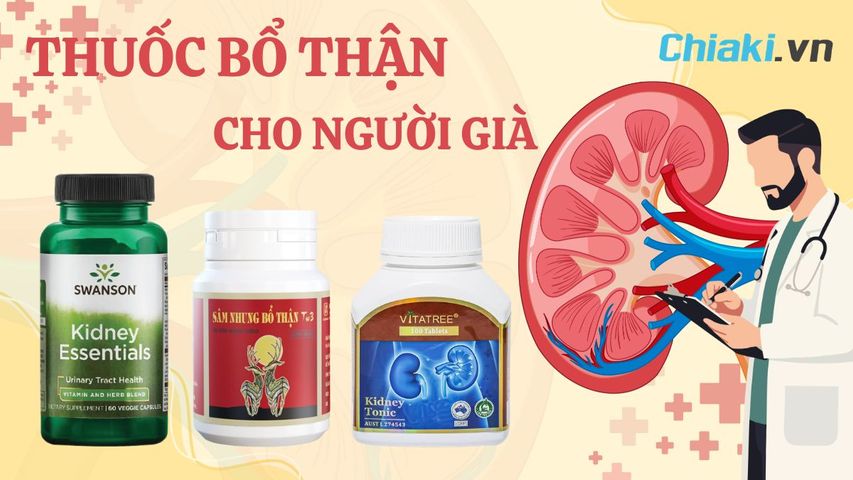 TOP 3 thuốc bổ thận cho người già lành tính, hiệu quả nên dùng