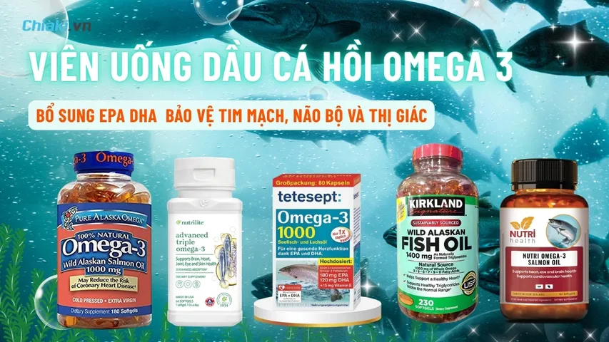 Top 10 Viên uống dầu cá hồi Omega 3 tốt, được tin dùng 2026