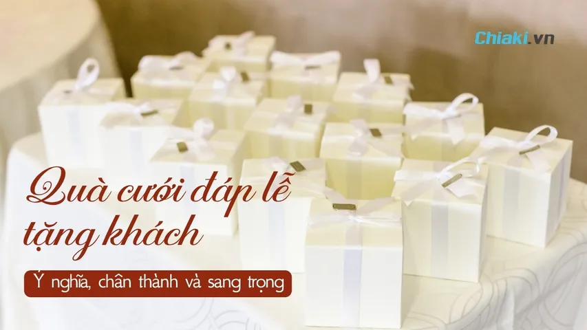 10+ Quà cưới tặng khách đáp lễ ý nghĩa, chân thành và sang trọng