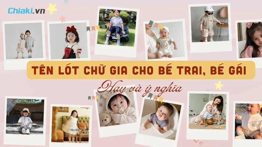 200+ Tên lót chữ Gia cho bé trai, bé gái hay và ý nghĩa 2026