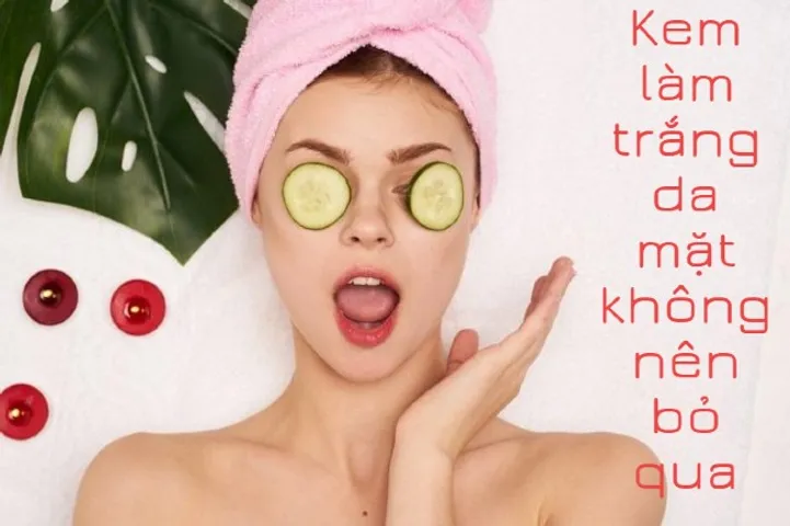 Tìm mua kem làm trắng da mặt không thể bỏ qua những sản phẩm 