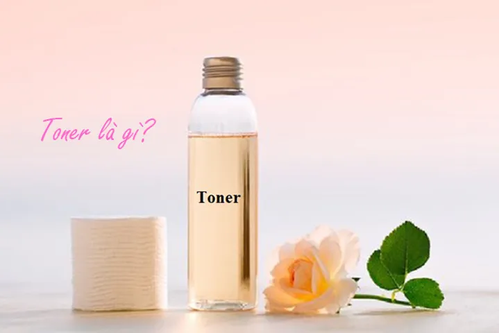 Toner là gì? Toner có tác dụng gì? Top 15 toner không thể bỏ qua
