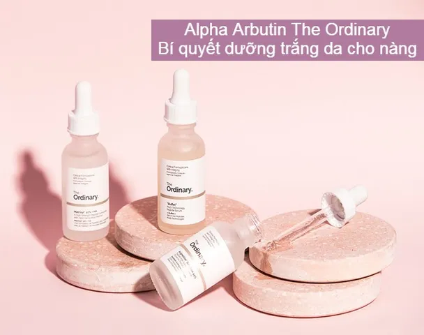 Review Alpha Arbutin The Ordinary 2% + HA có thực sự dưỡng trắng da ‘thần thánh” như lời đồn?