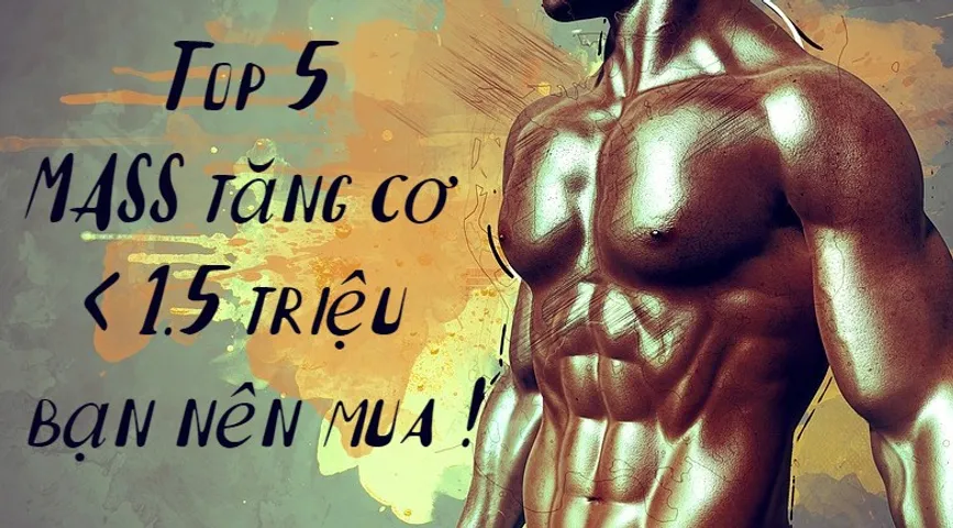 Top 5 sản phẩm MASS tăng cơ dưới 1.5 triệu bạn nên mua