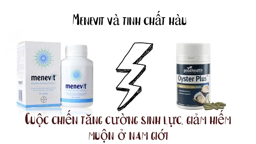 So sánh Menevit và Tinh chất hàu - Nam giới nên chọn loại nào?