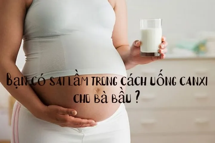 Bạn sai lầm trong cách uống canxi cho bà bầu - làm thế nào để khắc phục ?