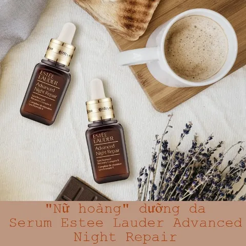 Serum Estee Lauder Advanced Night Repair Reviews: “nữ hoàng” dưỡng da lừng danh