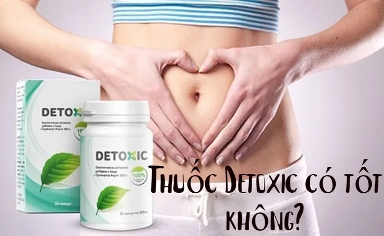 Thuốc Detoxic có tốt không? tác dụng và cách dùng Detoxic