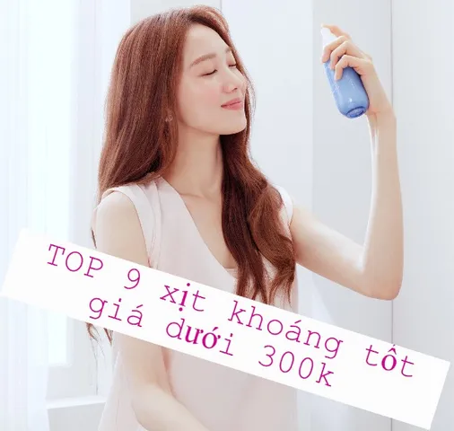 TOP 9 xịt khoáng tốt giá dưới 300k cho làn da mịn mướt bất chấp mọi thời tiết 