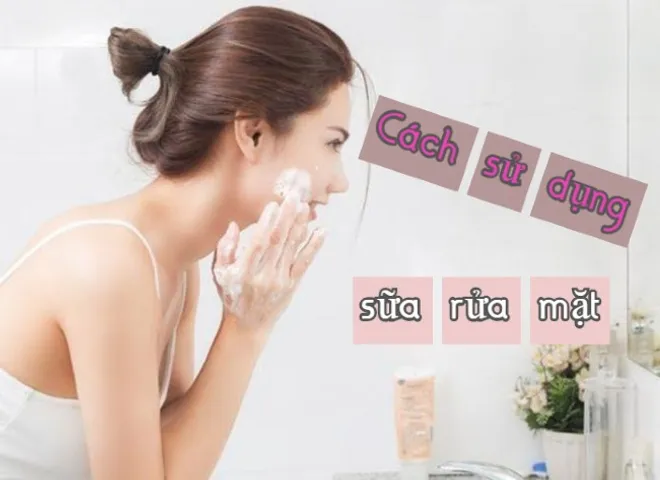 6 Bước rửa mặt đúng cách giúp da sạch sâu, mịn màng như Spa