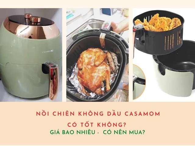 Nồi chiên không dầu casamom có tốt không? Giá bao nhiêu -  Có nên mua?