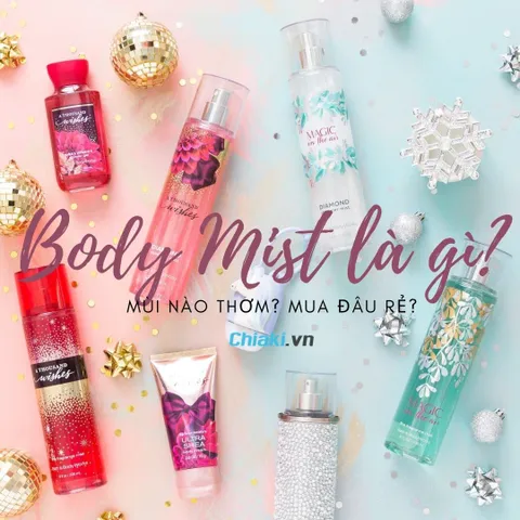 Body mist là gì ? Top 10 Body Mist nam và nữ mùi thơm 