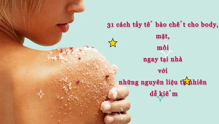 31 cách tẩy tế bào chết cho body, mặt và môi tại nhà từ nguyên liệu thiên nhiên