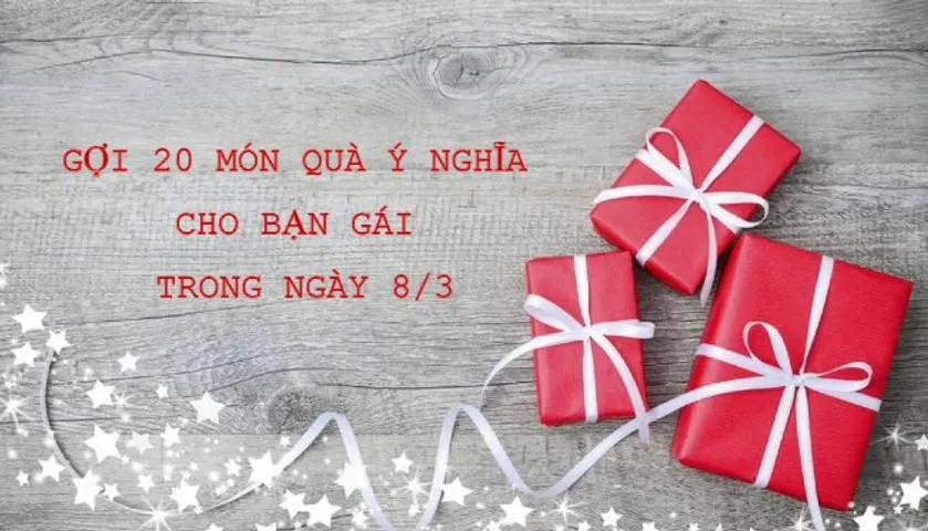 Gợi ý 23 món quà 8/3 tặng cho bạn gái ý nghĩa nhất 2026