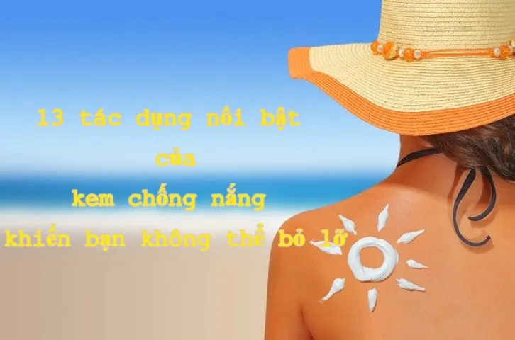 12 lợi ích của kem chống nắng mà bạn không thể bỏ lỡ