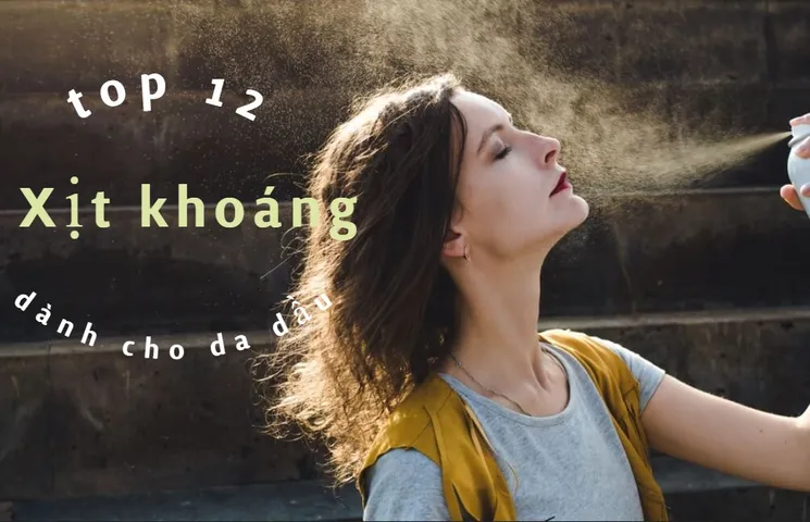 Top 12 xịt khoáng cho da mụn nên dùng mùa hè năm 2026