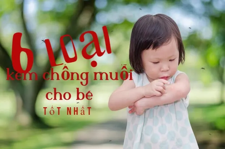 Top 6 kem bôi chống muỗi cho bé tốt mùa hè năm nay