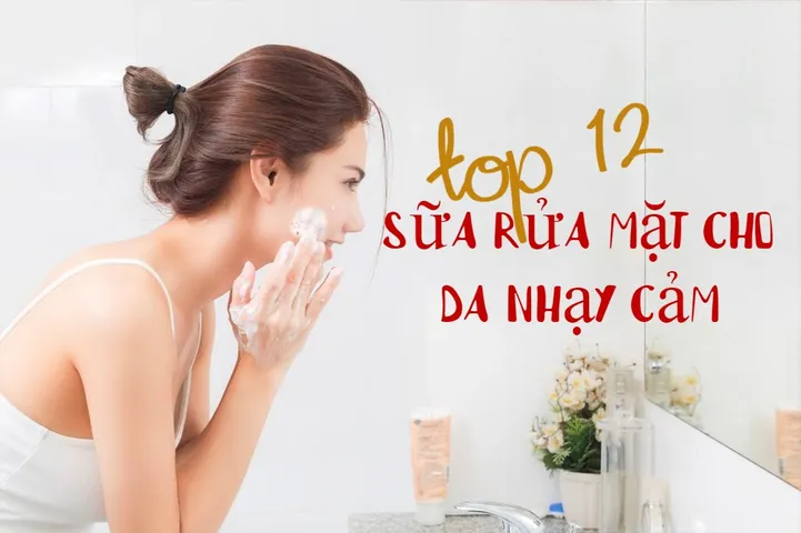 Top 10 Sữa rửa mặt cho da nhạy cảm được yêu thích 2026