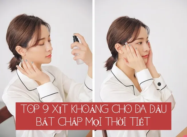 TOP 10+ xịt khoáng cho da dầu mụn bất chấp nắng hè oi bức
