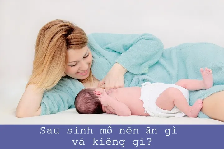 Sau sinh mổ nên ăn gì và kiêng gì? Thực phẩm cho mẹ sau sinh mổ